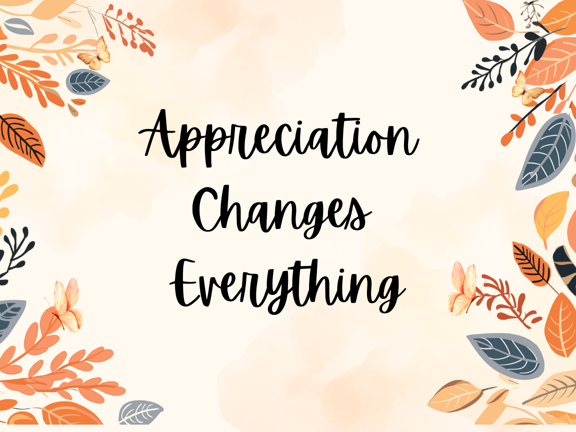 Appreciation Changes Everything